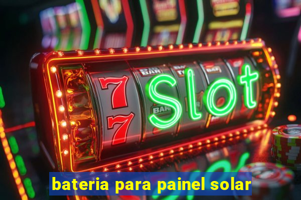 bateria para painel solar